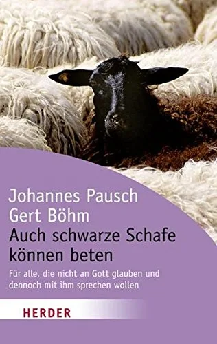 Auch schwarze Schafe können beten: Für alle die nicht an Gott glauben und dennoch mit ihm sprechen wollen (HERDER spektrum)