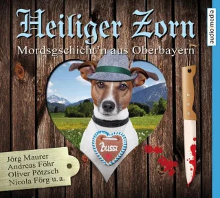 Heiliger Zorn. Mordsgschicht'n aus Oberbayern 4 CDs [Audio CD] [2014] Jörg Maurer Andreas Föhr Oliver Pötzsch Nicola Förg Sabine Thomas Marisa Burger Hans Jürgen Stockerl