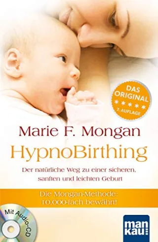 HypnoBirthing. Der natürliche Weg zu einer sicheren sanften und leichten Geburt: Die Mongan-Methode - 10000fach bewährt! Mit Audio-CD! [Broschiert] [2013] Marie F. Mongan