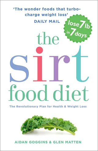 The Sirtfood Diet: THE ORIGINAL AND OFFICIAL SIRTFOOD DIET THAT?S TAKEN THE CELEBRITY WORLD BY STORM