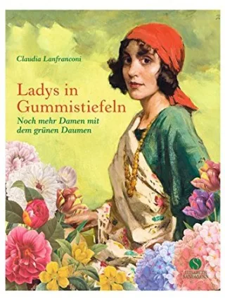 Ladys in Gummistiefeln - Noch mehr Damen mit dem grünen Daumen [Gebundene Ausgabe] [2014] Claudia Lanfranconi