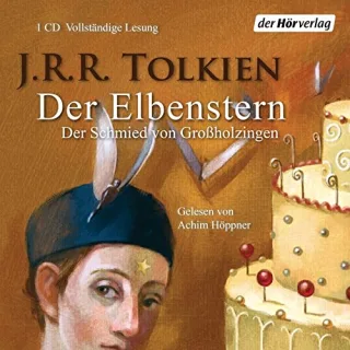 Der Elbenstern: Der Schmied von Großholzingen: Der Schmied von Großholzingen. Lesung [Audio CD] [2003] Tolkien J.R.R. Höppner Achim Klewer Karl A.
