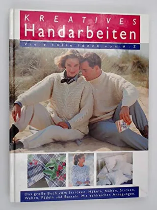 Kreatives Handarbeiten - Viele tolle Ideen von A - Z