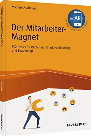 Der Mitarbeiter-Magnet: 302 Hacks für Recruiting Employer Branding und Leadership (Haufe Fachbuch)