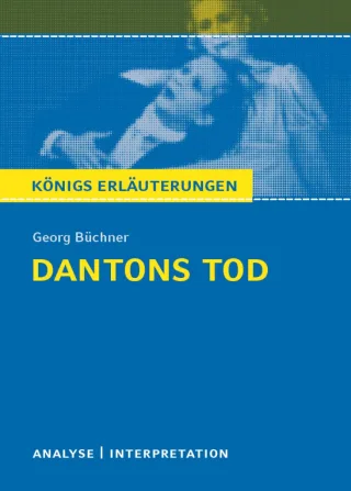 Dantons Tod. Textanalyse und Interpretation zu Georg Büchner: Alle erforderlichen Infos für Abitur Matura Klausur und Referat plus Prüfungsaufgaben mit Lösungen