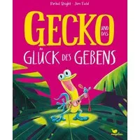 Gecko und das Glück des Gebens / Rachel Bright, Ein Bilderbuch ab 3 Jahren über Freundschaft und Rücksichtnahme