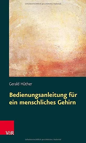 Bedienungsanleitung für ein menschliches Gehirn [Taschenbuch] [2010] Gerald Hüther