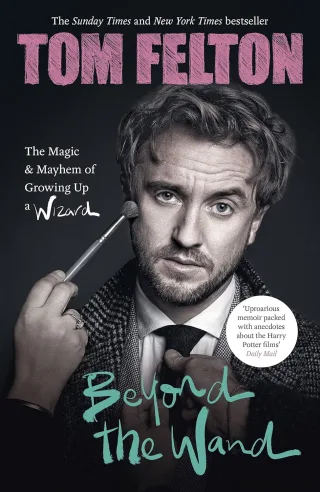 Beyond the Wand: The Magic and Mayhem of Growing Up a Wizard - Tom Felton