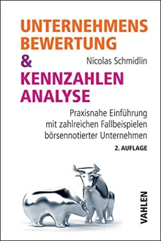 Unternehmensbewertung & Kennzahlenanalyse: Praxisnahe Einführung mit zahlreichen Fallbeispielen börsennotierter Unternehmen [Taschenbuch] [2013] Schmidlin Nicolas