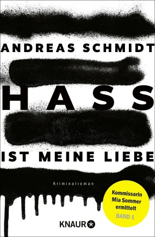 Hass ist meine Liebe: Kriminalroman | Gesellschaftliche Tabus und unsagbare Geheimnisse ? der Auftakt einer dunklen Krimireihe (Kommissarin Mia Sommer ermittelt Band 1)