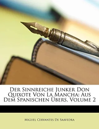 Der Sinnreiche Junker Don Quixote Von La Mancha: Aus Dem Spanischen Übers Volume 2