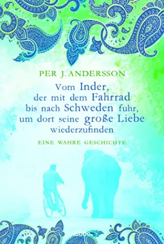 Vom Inder der mit dem Fahrrad bis nach Schweden fuhr...: Eine wahre Geschichte (Allgemeine Reihe. Bastei Lübbe Taschenbücher)