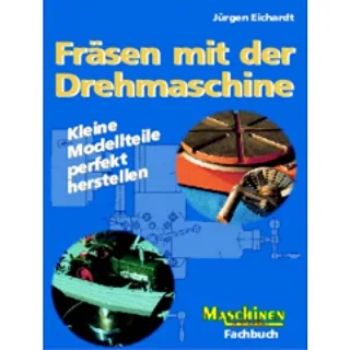 Fräsen mit der Drehmaschine: Kleine Modellteile perfekt herstellen