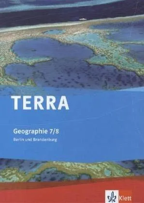 TERRA Geographie für Berlin und Brandenburg - Ausgabe für Gymnasien Integrierte Sekundarschulen und Oberschulen: TERRA Geographie für Berlin und ... Gymnasien... / Schülerbuch 7./8. Schuljahr