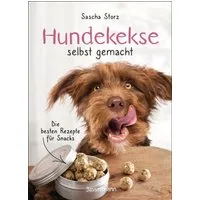Hundekekse selbst gemacht. Die besten Rezepte für Snacks / Sascha Storz
