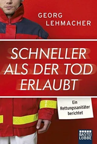 Schneller als der Tod erlaubt: Ein Rettungssanitäter berichtet (Lübbe Sachbuch)