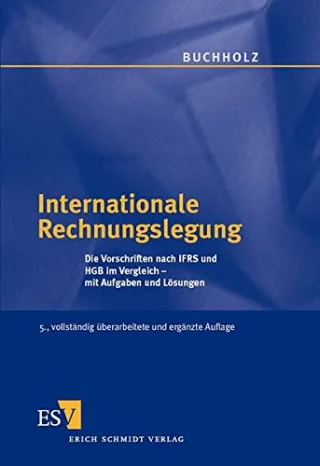 Internationale Rechnungslegung: Die Vorschriften nach IFRS und HGB im Vergleich -  mit Aufgaben und Lösungen