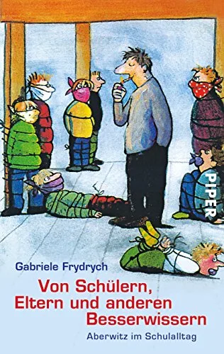 Von Schülern Eltern und anderen Besserwissern: Aberwitz im Schulalltag: Aberwitz im Schulalltag / Mit 14 Fotos von Claudia Nitsche [Taschenbuch] [2010] Frydrych Gabriele