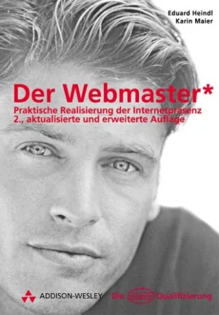 Der Webmaster 2.aktualisierte Auflage . Praktische Realisierung der Internetpräsenz (Die Integrata-Qualifizierung)