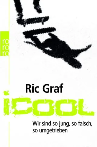 iCool: Wir sind so jung so falsch so umgetrieben