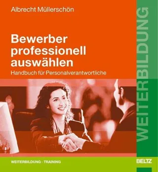 Bewerber professionell auswählen: Handbuch für Personalverantwortliche (Beltz Weiterbildung)