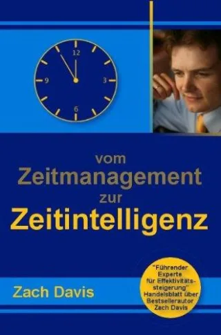 Vom Zeitmanagement zur Zeitintelligenz [Gebundene Ausgabe] [2011] Zach Davis
