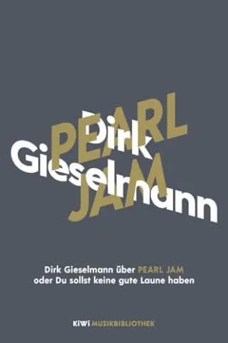 Dirk Gieselmann über Pearl Jam oder Du sollst keine gute Laune haben (KiWi Musikbibliothek Band 19)
