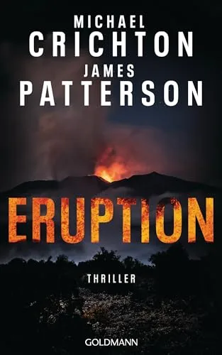 Eruption: Thriller - Nach »Jurassic Park« begann Michael Crichton ein weiteres Meisterwerk ? James Patterson hat es nun vollendet