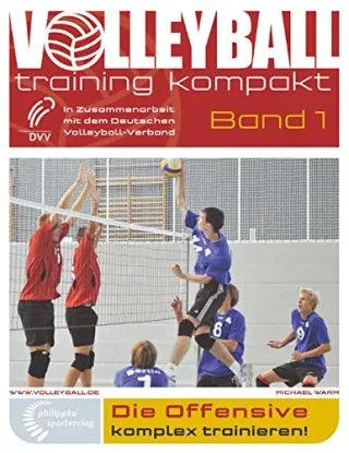 Die Offensive komplex trainieren!: In Zusammenarbeit mit dem Deutschen Volleyball-Verband