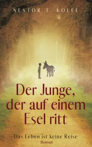 Der Junge der auf einem Esel ritt: Das Leben ist keine Reise