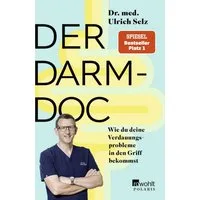 Der Darm-Doc / Dr. med. Ulrich Selz, Wie du deine Verdauungsprobleme in den Griff bekommst
