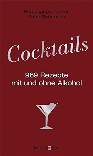 Cocktails: 969 Rezepte mit und ohne Alkohol [Gebundene Ausgabe] [2008] Peter Bohrmann