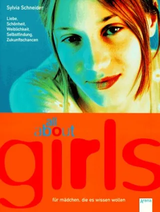 All about girls - für Mädchen die es wissen wollen (Liebe Schönheit Weiblichkeit Selbstfindung Zukunftschancen).