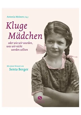 Kluge Mädchen: oder wie wir wurden was wir nicht werden sollten. Mädchenjahre im Wandel [Gebundene Ausgabe] [2006] Antonia Meiners Senta Berger