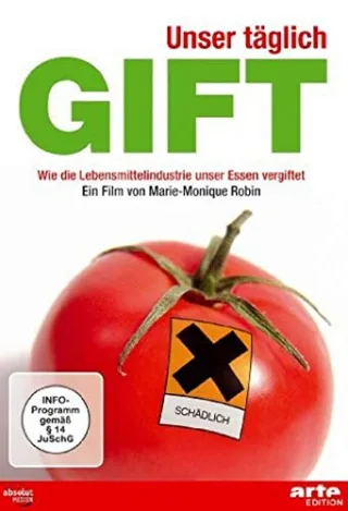 Unser täglich Gift. Wie die Lebensmittelindustrie unser Essen vergiftet