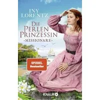 Die Perlenprinzessin. Missionare / Iny Lorentz, Roman, Band 3 der historischen Familiensaga vom »Königspaar der deutschen Bestsellerliste« DIE ZEIT