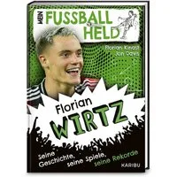 Mein Fußballheld Florian Wirtz – Seine Geschichte, seine Spiele, seine / Florian Kinast, Jon Davis