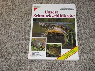 Unsere Schmuckschildkröte. Anschaffung - Pflege - Richtig füttern - Krankheiten verhüten