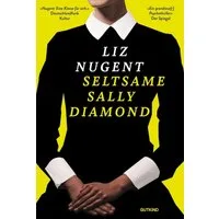 Seltsame Sally Diamond / Liz Nugent, Roman, Neuausgabe des Psychothrillers – »düster und herausragend« Der Spiegel