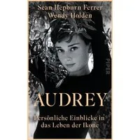 Audrey / Sean Hepburn Ferrer, Wendy Holden, Persönliche Einblicke in das Leben der Ikone, Liebevoll erzählt von Audrey Hepburns Sohn