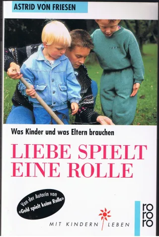 Liebe spielt eine Rolle. Was Kinder und was Eltern brauchen