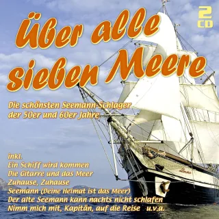 Über alle sieben Meere - Die Seemann-Schlager