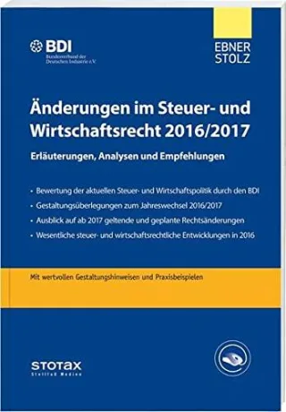 Änderungen im Steuer- und Wirtschaftsrecht 2016/2017: Erläuterungen Analysen und Empfehlungen