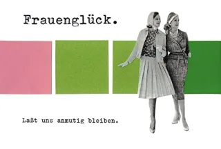 Frauenglück: Lasst uns anmutig bleiben