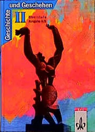 Geschichte und Geschehen Sekundarstufe II Bd.2 Oberstufe Ausgabe A/B