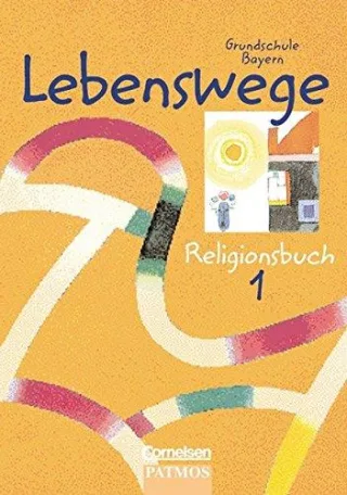 Lebenswege - Grundschule Bayern: Lebenswege Ausgabe Grundschule Bayern 1. Jahrgangsstufe