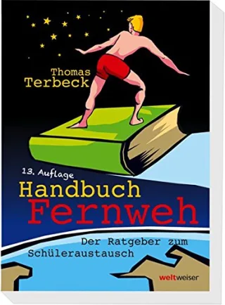 Handbuch Fernweh. Der Ratgeber zum Schüleraustausch: Mit übersichtlichen Preis-Leistungs-Tabellen von High-School-Programmen für 18 Gastländer [Taschenbuch] [2014] Terbeck Thomas