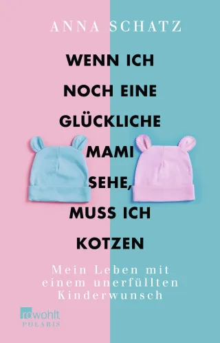 Wenn ich noch eine glückliche Mami sehe muss ich kotzen: Mein Leben mit einem unerfüllten Kinderwunsch