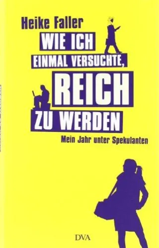 Wie ich einmal versuchte reich zu werden: Mein Jahr unter Spekulanten [Gebundene Ausgabe] [2009] Faller Heike