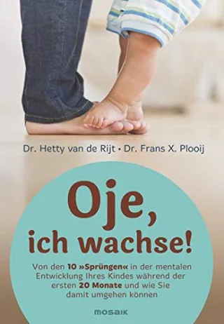 Oje ich wachse!: Von den 10 "Sprüngen" in der mentalen Entwicklung Ihres Kindes während der ersten 20 Monate und wie Sie damit umgehen können [Gebundene Ausgabe] [2005] van de Rijt Hetty Plooij Frans X. Brams Regine Schweikart Eva